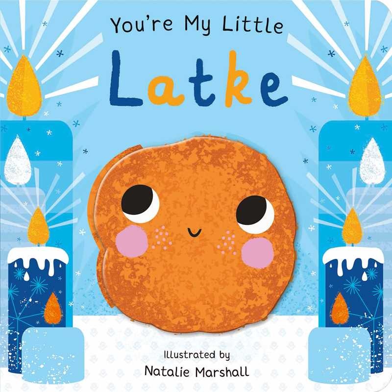 You’re My Little Latke by Nicola Edwards Board Books; 18 pages English