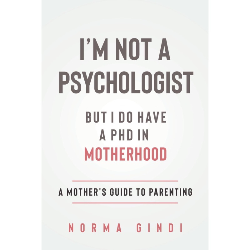 Im Not a Psychologist But I Do Have a PHD in Motherhood: A Mothers Guide to Parenting