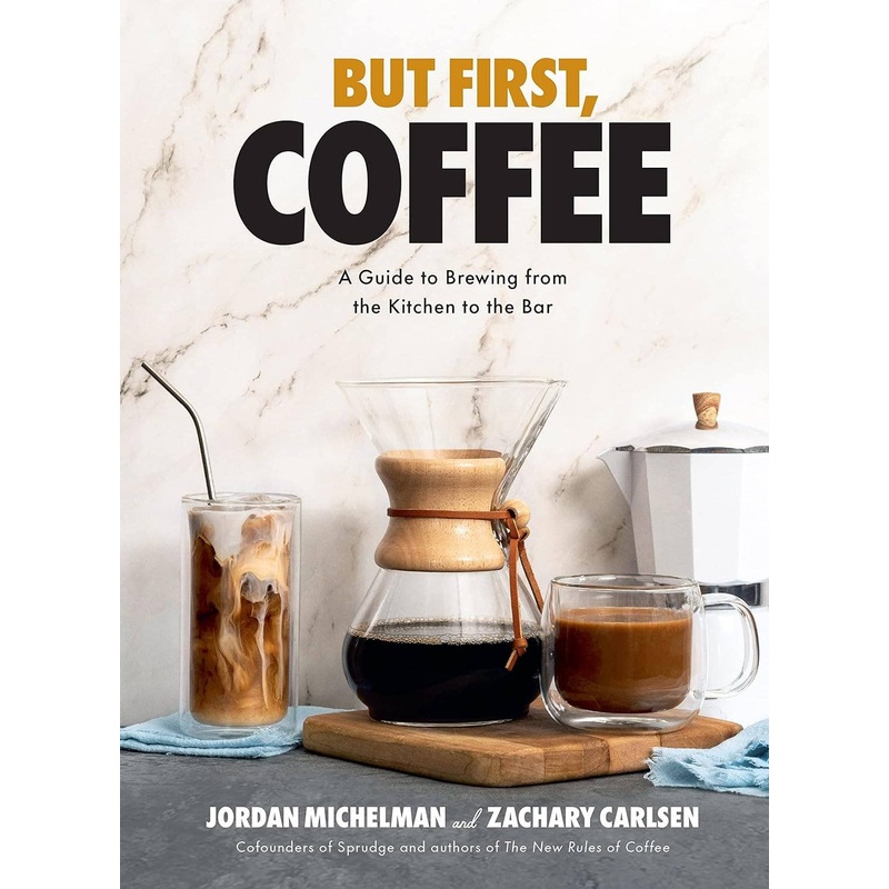 But First, Coffee: A Guide to Brewing from Kitchen to Bar