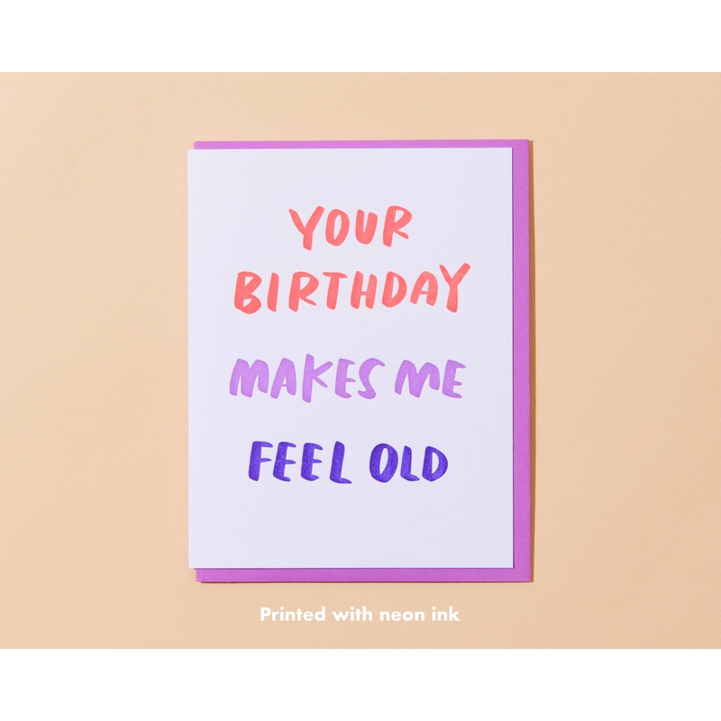 Your Birthday Makes Me Feel Old Letterpress Greeting Card